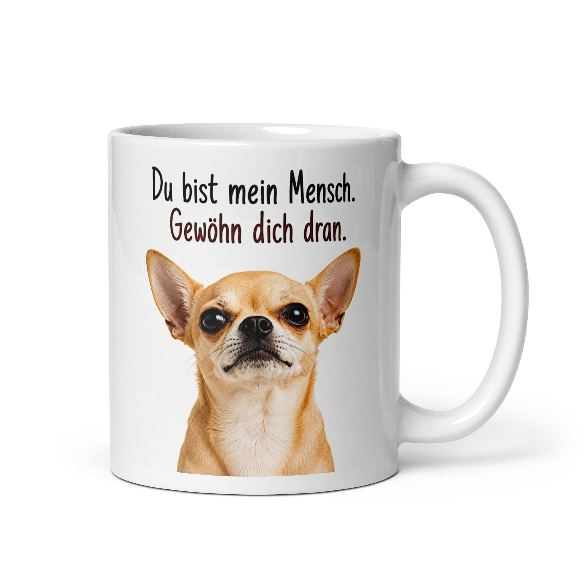 Kaffeetasse „Chihuahua – Du bist mein Mensch. Gewöhn dich dran.“