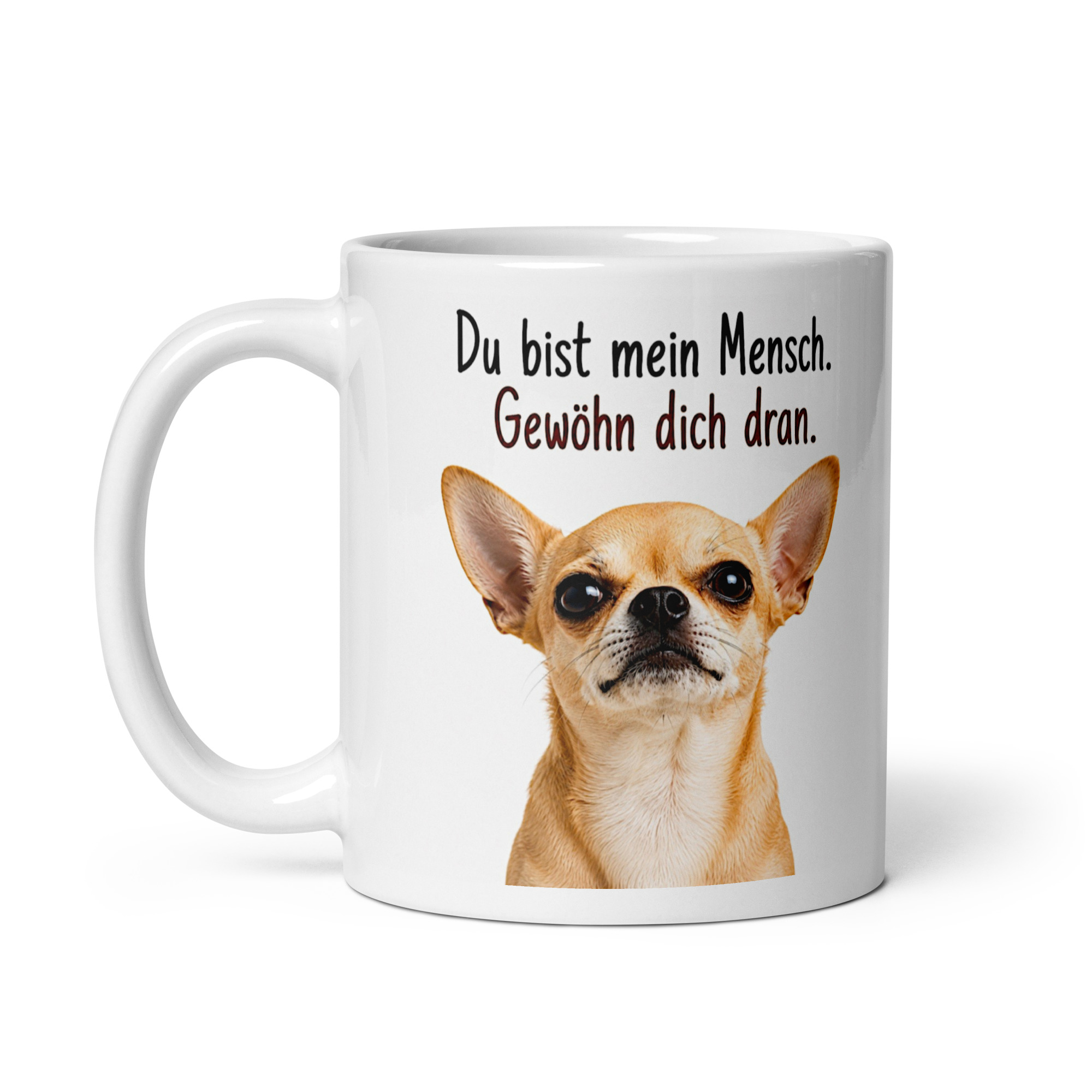 Kaffeetasse „Chihuahua – Du bist mein Mensch. Gewöhn dich dran.“