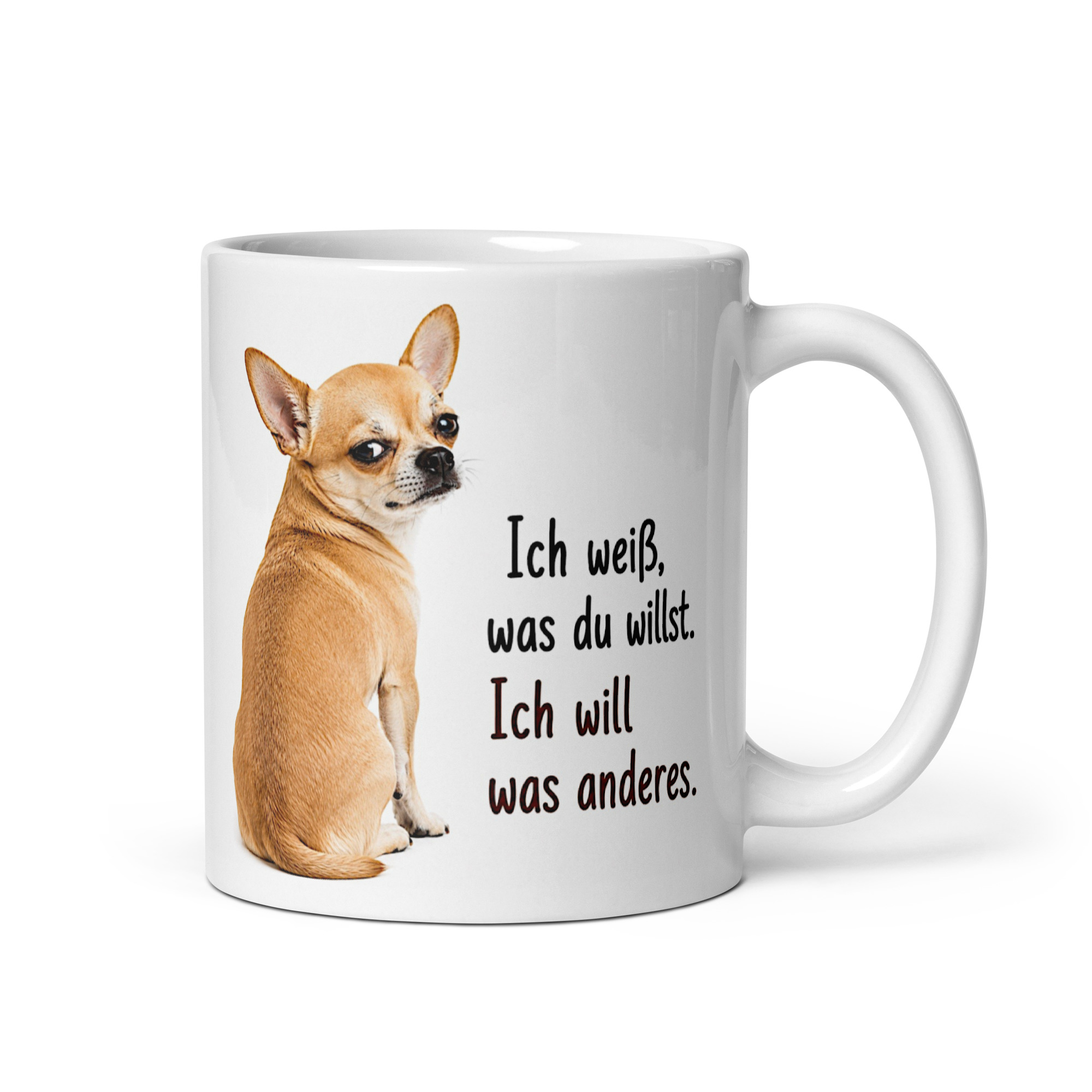 Kaffeetasse „Chihuahua – Ich weiß, was du willst. Ich will was anderes.“